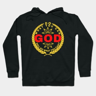 DO WHAT YOU CAN GOD WILL DO WHAT YOU CAN’T Hoodie